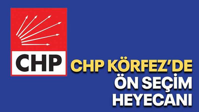 CHP Körfez’de ön seçim heyecanı